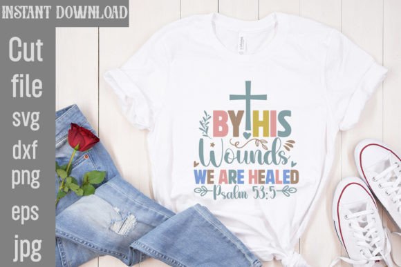 By His Wounds We Are Healed Psalm 53 5 T-Shirt Designs