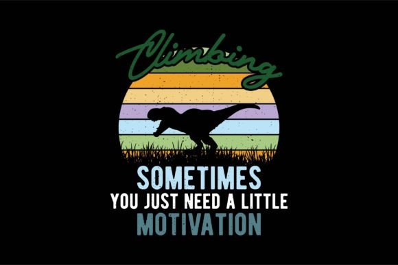 Climbing Sometimes You Just Need T-Shirt Designs