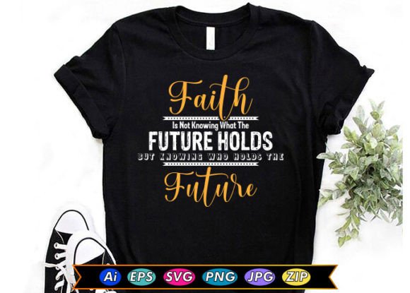 Faith is Not Knowing What the Future Hol T-Shirt Designs