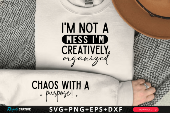 I'm Not a Mess, I'm Creatively SVG