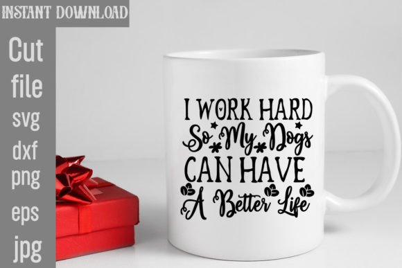 I Work Hard so My Dogs Can Have a Better T-Shirt Designs