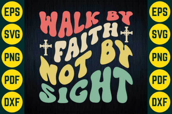 Walk by Faith Not by Sight SVG T-Shirt Designs